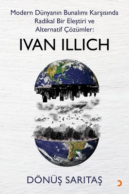 Modern Dünyanın Bunalımı Karşısında Radikal Bir Eleştiri ve Alternatif Çözümler: Ivan Illıch