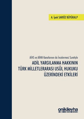 AİHS ve AİHM Kararlarının da İncelenmesi Suretiyle Adil Yargılanma Hakkının Türk Milletlerarası Usul