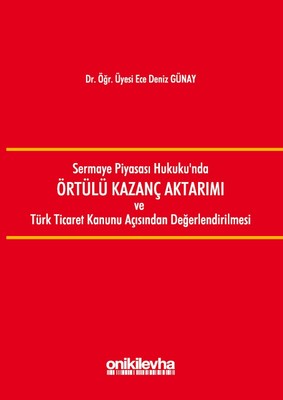 Sermaye Piyasası Hukuku'nda Örtülü Kazanç Aktarımı ve Türk Ticaret Kanunu Açısından Değerlendirilmes