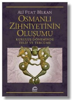 Osmanlı Zihniyetinin Oluşumu-Kuruluş Döneminde Telif ve Tercüme
