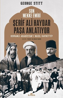 Son Mekke Emiri Şerif Ali Haydar Paşa Anlatıyor Osmanlı Arabistan'ı Nasıl Kaybetti?