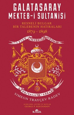Galatasaray Mekteb-i Sultanisi-Resneli Bulgar Bir Talebenin Hatıraları 1879-1898