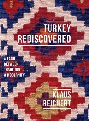 Turkey Rediscovered: A Land Between Tradition and Modernity (Armchair Traveller)