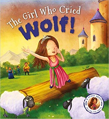 Fairytales Gone Wrong: The Girl Who Cried Wolf: A Story about Telling the Truth 