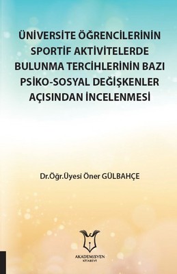 Üniversite Öğrencilerinin Sportif Aktivitelerde Bulunma Tercihlerinin Bazı Psiko-Sosyal Değişkenler