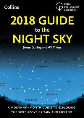 2018 Guide to the Night Sky: A month-by-month guide to exploring the skies above Britain and Ireland