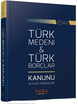 Son Değişikliklerle Türk Medeni ve Türk Borçlar Kanunu ve İlgili Kanunlar