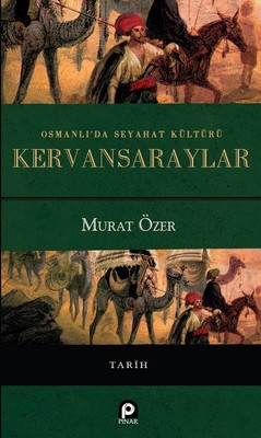 Osmanlıda Seyahat Kültürü Kervansaraylar