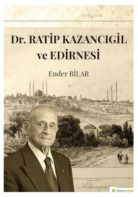 Dr.Ratip Kazancıgil ve Edirnesi