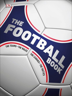 The Football Book: The Teams The Rules The Leagues The Tactics
