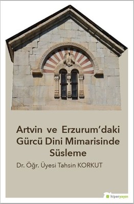 Artvin ve Erzurumdaki Gürcü Dini  Mimarisinde Süsleme