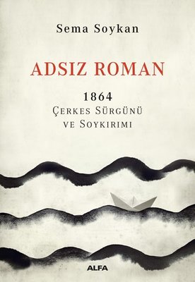 Adsız Roman 1864 - Çerkes Sürgünü ve Soykırımı