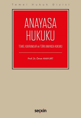 Anayasa Hukuku-Temel Kavramlar ve Türk Anayasa Hukuku-Temel Hukuk Dizisi