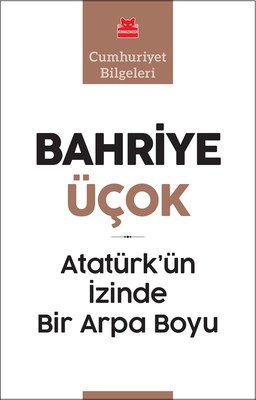 Atatürk'ün İzinde Bir Arpa Boyu-Cumhuriyet Bilgeleri