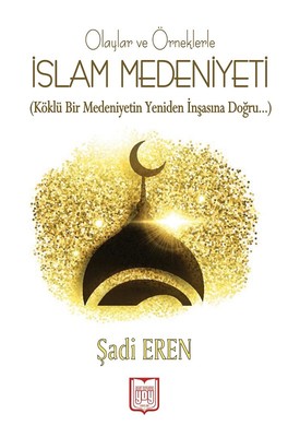 Olaylar ve Örneklerle İslam Medeniyeti