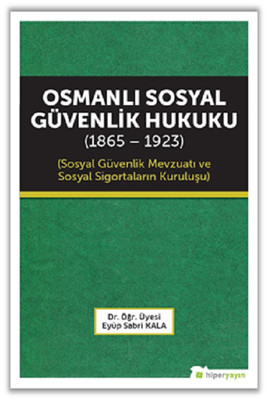 Osmanlı Sosyal Güvenlik Hukuku 1865-1923