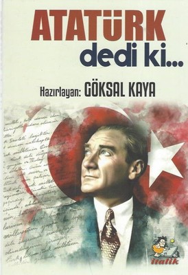 Atatürk Dedi ki...