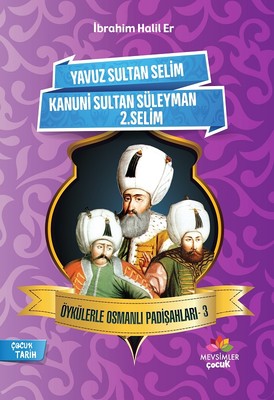 Yavuz Sultan Selim-Kanuni Sultan Süleyman-2.Selim-Öykülerle Osmanlı Padişahları 3