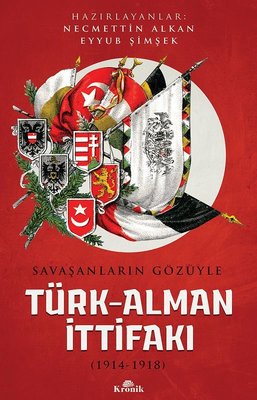 Savaşanların Gözüyle Türk Alman İttifakı 1914-1918