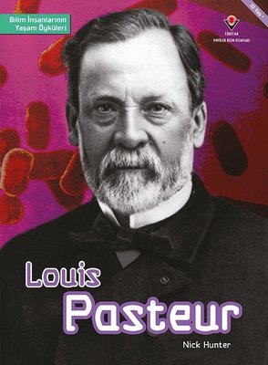 Louis Pasteur-Bilim İnsanlarının Yaşam Öyküleri