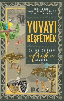 Yuvayı Keşfetmek-Caine Ödüllü Afrika Öyküleri