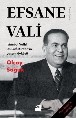 Efsane Vali-İstanbul Valisi Dr.Lütfü Kırdar'ın Yaşam Öyküsü