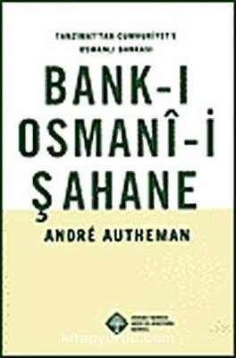 Tanzimat'tan Cumhuriyet'e Osmanlı Bankası Bank-ı Osmani-i Şahane