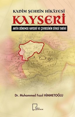 Kadim Şehrin Hikayesi Kayseri-Antik Dönemde Kayseri ve Çevresinin Siyasi Tarihi