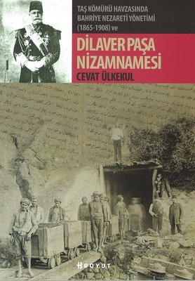 Taş Kömürü Havzasında Bahriye Nezareti Yönetimi 1865-1908 ve Dilaver Paşa Nizamnamesi