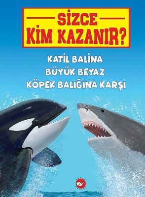 Katil Balina Büyük Beyaz Köpek Balığına Karşı-Sizce Kim Kazanır?