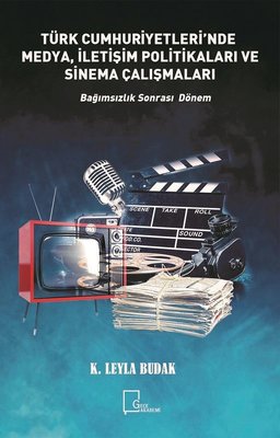 Türk Cumhuriyetleri'nde Medya İletişim Politikaları ve Sinema Çalışmaları