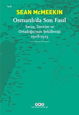 Osmanlıda Son Fasıl-Savaş Devrim ve Ortadoğunun Şekillenişi