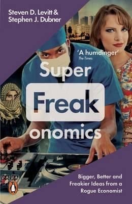 Superfreakonomics: Global Cooling Patriotic Prostitutes and Why Suicide Bombers Should Buy Life Ins