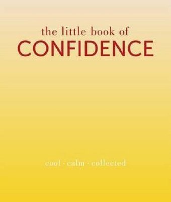 The Little Book of Confidence: Cool Calm Collected (The Little Books)