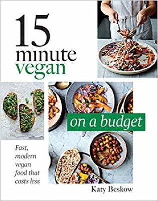 15 Minute Vegan: On a Budget: Fast modern vegan food that costs less