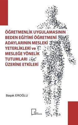 Öğretmenlik Uygulamasının Beden Eğitimi Öğretmeni Adaylarının Mesleki Yeterlilikleri ve Mesleğe Yöne