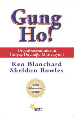Gung Ho!-Organizasyonunuzun İhtiyaç Duyduğu Motivasyon