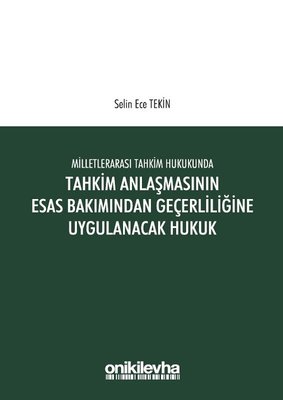 Milletlerarası Tahkim Hukukunda Anlaşmasının Esastan Geçerliliğine Uygulanacak Hukuk