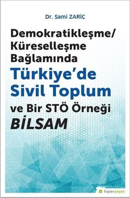 Demokratikleşme-Küreselleşme Bağlamında Türkiyede Sivil Toplum ve Bir STÖ örneği BİLSAM
