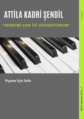 Kendimi Çok İyi Hissediyorum-Piyano için Solo-Müzik Yayınları Serisi 7