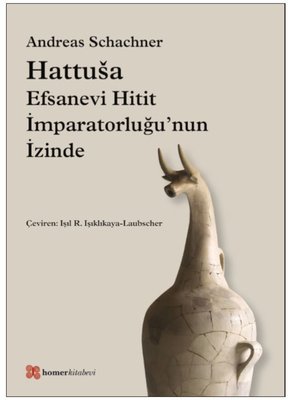 Hattusa-Efsanevi Hitit İmparatorluğu'nun İzinde