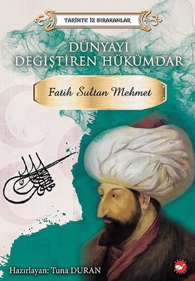 Dünyayı Değiştiren Hükümdar: Fatih Sultan Mehmet-Tarihte İz Bırakanlar