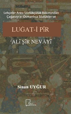Lehçeler Arası Sözlükçülük Bakımından Çağatayca Osmanlıca Sözlükler ve Luğat-i Pir Ali Şir  Nevayi