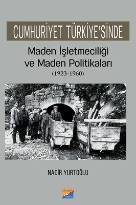 Cumhuriyet Türkiyesinde Maden İşletmeciliği ve Maden Politikaları 1923-1960