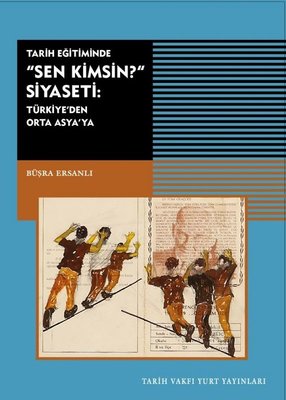 Tarih Eğitiminde Sen Kimsin Siyaseti: Türkiye'den Orta Asya'ya