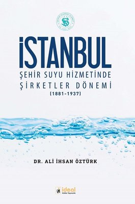 İstanbul Şehir Suyu Hizmetinde Şirketler Dönemi 1881-1937