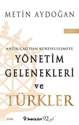 Yönetim Gelenekleri ve Türkler 1.Cilt-Antik Çağ'dan Küreselleşmeye