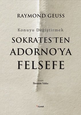 Sokrates'ten Adorno'ya Felsefe-Konuyu Değiştirmek