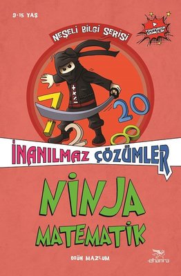 İnanılmaz Çözümler-Ninja Matematik-Neşeli Bilgi Serisi 2.Kitap