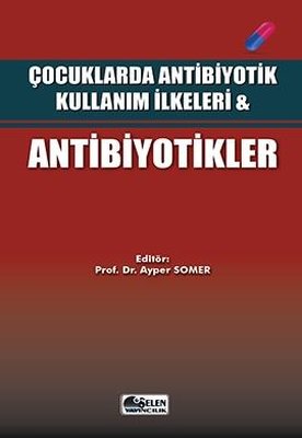 Çocuklarda Antibiyotik Kullanım İlkeleri ve Antibiyotikler